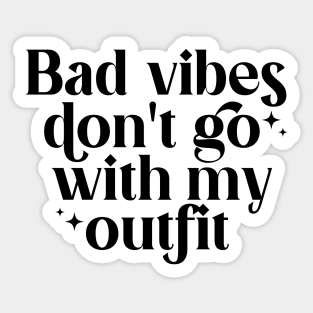 Bad vibes don't go with my outfit Sticker